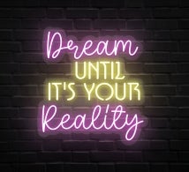 Dream Until It's Your Reality Neon Sign
