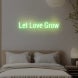 Let Love Grow Neon Sign