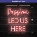Passion Led Us Here Neon Sign