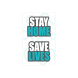 Stay Home Save Lives Vinyl Posters